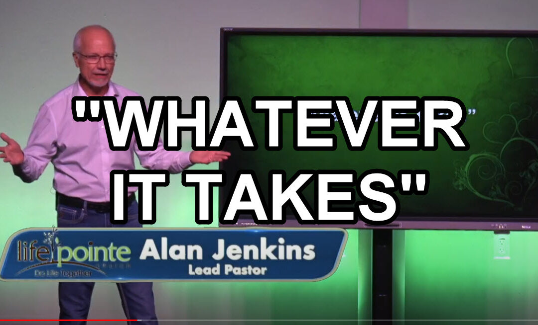 “WHATEVER IT TAKES” – Life Pointe Church Online
