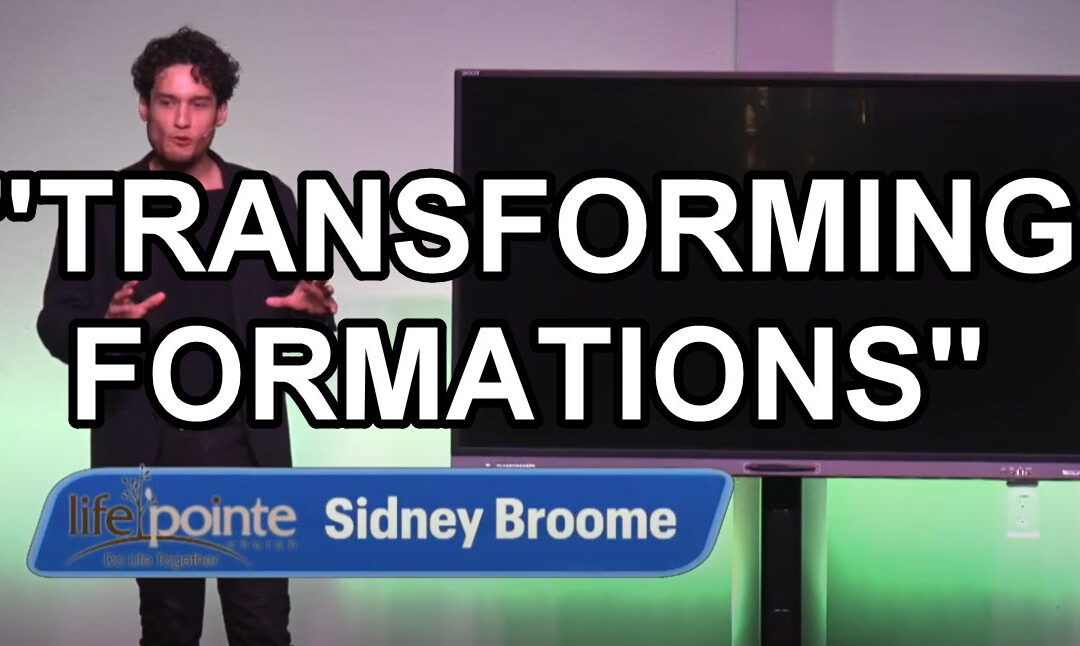 “TRANSFORMING FORMATIONS” – Life Pointe Church Online