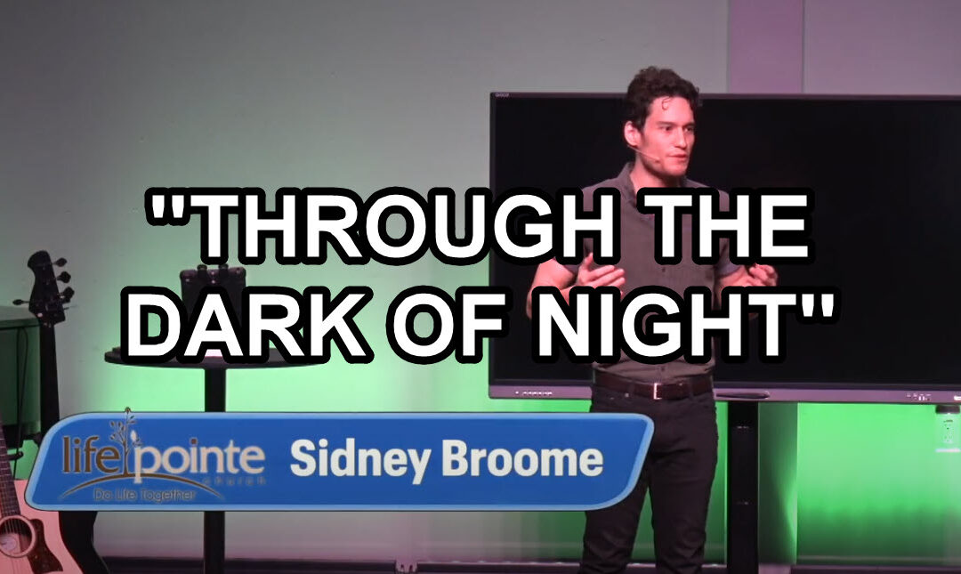 “THROUGH THE DARK OF NIGHT ” – Life Pointe Church Online