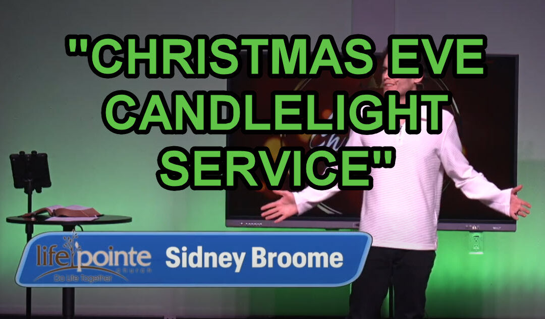 “CHRISTMAS EVE CANDLELIGHT SERVICE 2024” – Life Pointe Church Online