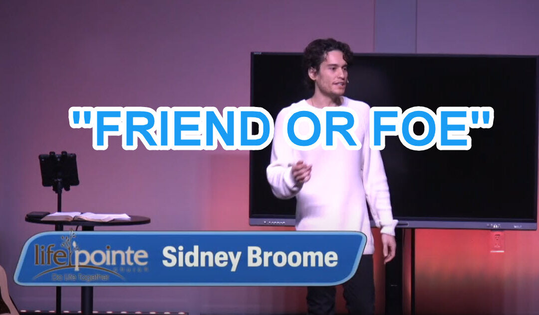 “FRIEND OR FOE” – Life Pointe Church Online